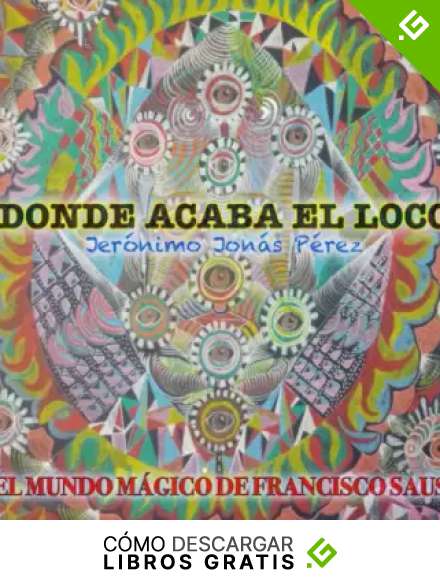Donde acaba el loco: El mundo m&aacute;gico de Francisco Saus