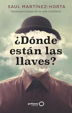 &iquest;D&oacute;nde est&aacute;n las llaves?: Neuropsicolog&iacute;a de la vida cotidiana (geoPlaneta Ciencia)