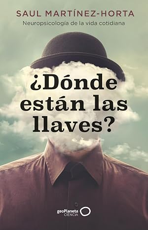 &iquest;D&oacute;nde est&aacute;n las llaves?: Neuropsicolog&iacute;a de la vida cotidiana (geoPlaneta Ciencia)
