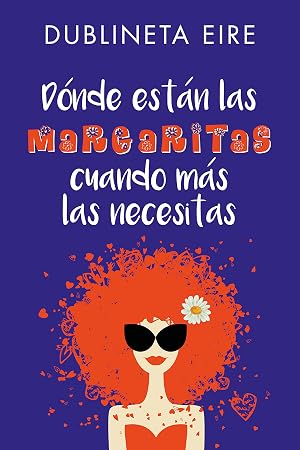 D&oacute;nde est&aacute;n las margaritas cuando m&aacute;s las necesitas: Comedia rom&aacute;ntica de enredo, llena de amor, humor y secretos.