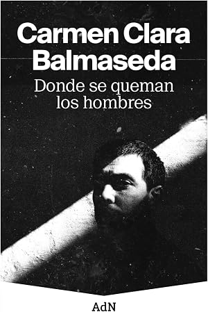 Donde se queman los hombres (AdN Editorial Grupo Anaya)
