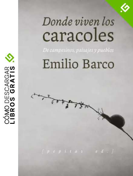 Donde viven los caracoles: De campesinos, paisajes y pueblos (Ensayo)