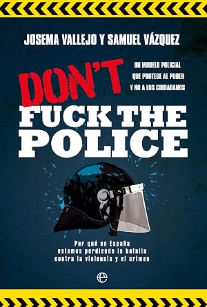 Don't fuck the police: Un modelo policial que protege al poder y no a los ciudadanos (ACTUALIDAD)