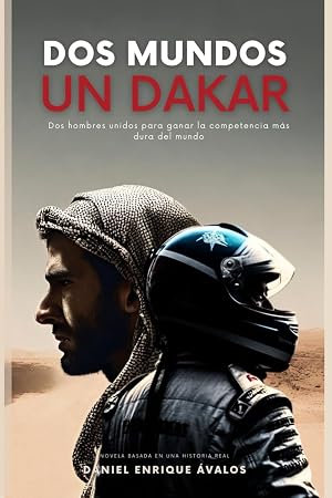 Dos Mundos Un Dakar: Dos hombres unidos para ganar la competencia m&aacute;s dura del mundo
