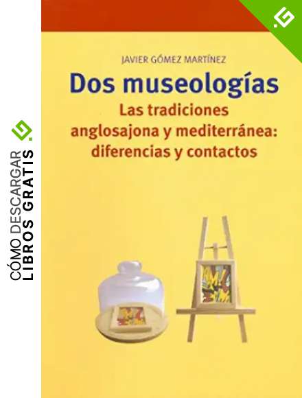 Dos museolog&iacute;as: Las tradiciones anglosajona y mediterr&aacute;nea: diferencias y contactos (Biblioteconom&iacute;a y Administraci&oacute;n Cultural)