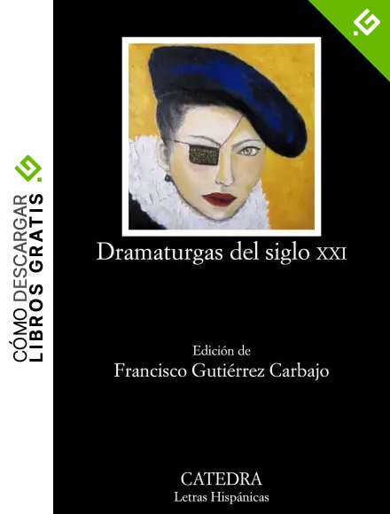 Dramaturgas del siglo XXI (Letras Hisp&aacute;nicas)