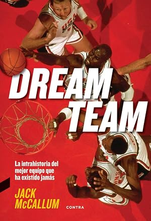 Dream Team: La intrahistoria del mejor equipo que ha existido jam&aacute;s