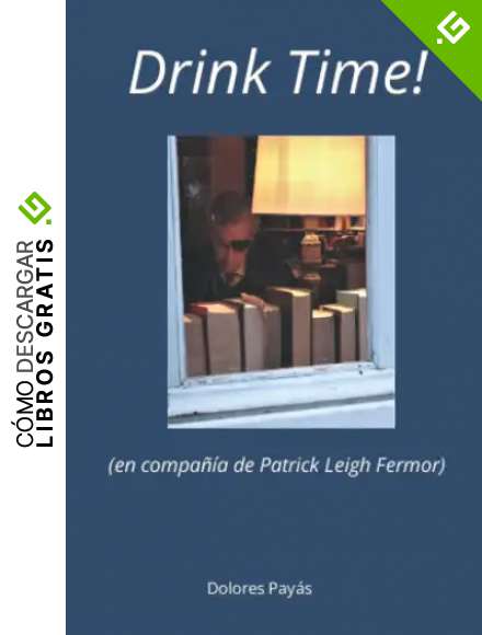 Drink Time!: En Compa&ntilde;&iacute;a de Patrick Leigh Fermor