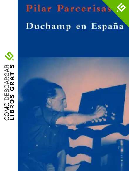 Duchamp en Espa&ntilde;a: Las claves ocultas de sus estancias en Cadaqu&eacute;s: 23 (La Biblioteca Azul serie m&iacute;nima)