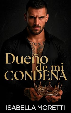 Due&ntilde;o de mi Condena: Un dark mafia romance lleno de obsesi&oacute;n, deseo y venganza