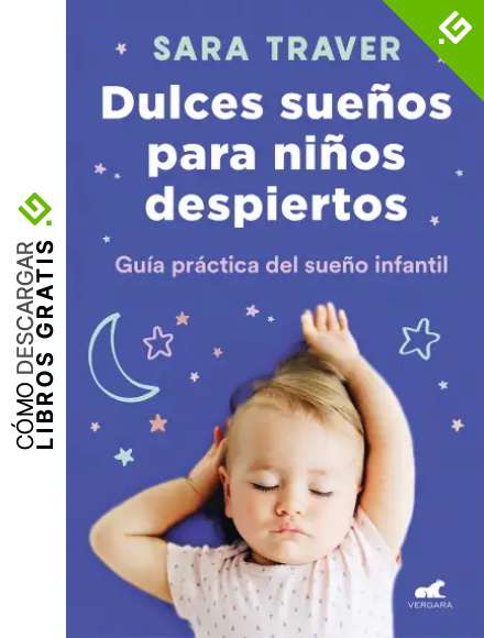 Dulces sue&ntilde;os para ni&ntilde;os despiertos: Gu&iacute;a pr&aacute;ctica del sue&ntilde;o infantil (Libro pr&aacute;ctico)