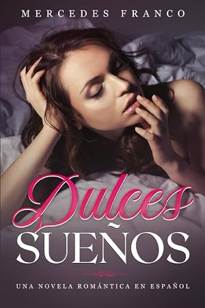Dulces Sue&ntilde;os: Una Novela Rom&aacute;ntica en Espa&ntilde;ol (Novelas Rom&aacute;nticas)