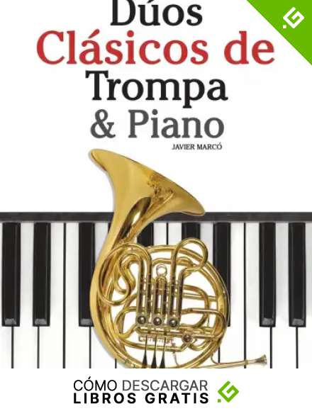 D&uacute;os Cl&aacute;sicos de Trompa & Piano: Piezas f&aacute;ciles de Bach, Strauss, Tchaikovsky y otros compositores - 9781478275671