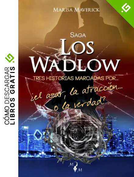 E-Pack SAGA LOS WADLOW: Historias marcadas por... &iquest;el azar, la atracci&oacute;n... o la verdad?