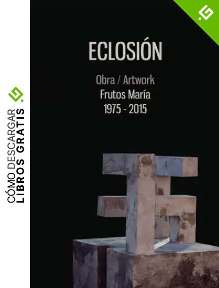 ECLOSI&Oacute;N: Obra/Artwork Frutos Mar&iacute;a 1974-2015