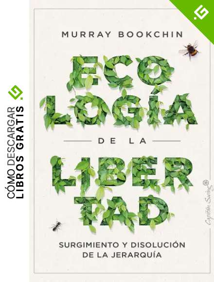 Ecolog&iacute;a de la libertad: Surgimiento y disoluci&oacute;n de la jerarqu&iacute;a (Ensayo)