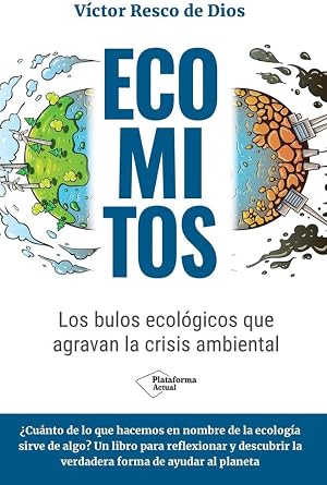 Ecomitos: Los bulos ecol&oacute;gicos que agravan la crisis ambiental (ACTUAL)