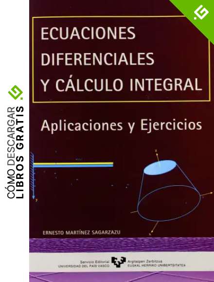 Ecuaciones diferenciales y c&aacute;lculo integral: Aplicaciones y ejercicios (Manuales Universitarios - Unibertsitateko Eskuliburuak)