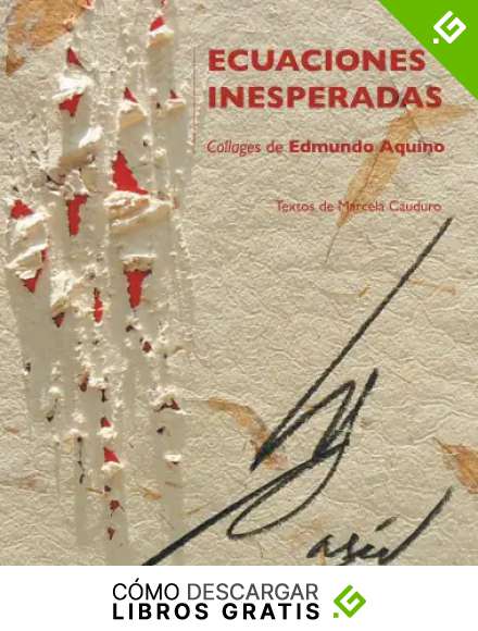 Ecuaciones Inesperadas. Collages De Edmundo Aquino