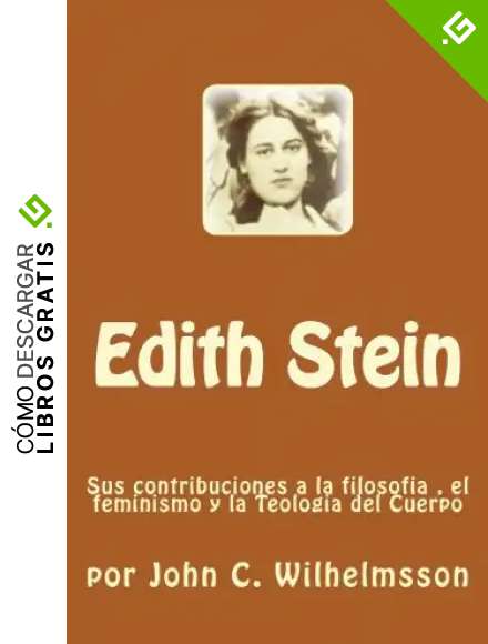 Edith Stein: Sus contribuciones a la filosofia , el feminismo y la Teologia del Cuerpo
