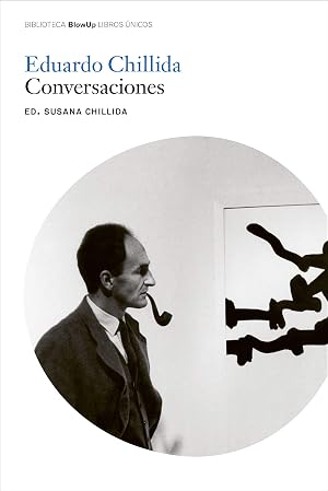 Eduardo Chillida. Conversaciones (Blow Up)