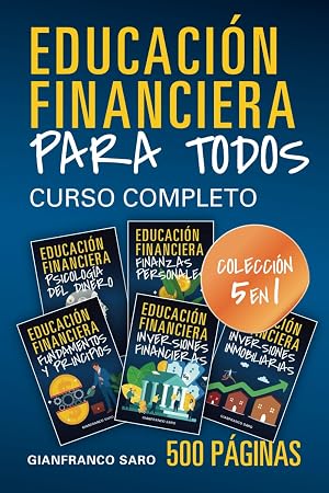 Educaci&oacute;n Financiera para Todos: Curso Completo de Educaci&oacute;n Financiera (Colecci&oacute;n 5 en 1 - 500 p&aacute;ginas) con Estrategias para Administrar su Dinero ... (Colecci&oacute;n EDUCACI&Oacute;N FINANCIERA PARA TODOS)