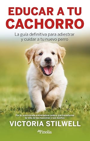 Educar a tu cachorro: La gu&iacute;a definitiva para adiestrar y cuidar a tu nuevo perro (Mascotas)