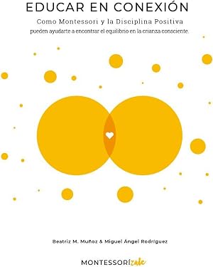 Educar en conexi&oacute;n : C&oacute;mo Montessori y Disciplina Positiva pueden ayudarte a tener una crianza m&aacute;s consciente