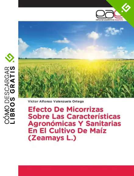 Efecto De Micorrizas Sobre Las Caracter&iacute;sticas Agron&oacute;micas Y Sanitarias En El Cultivo De Ma&iacute;z (Zeamays L.)
