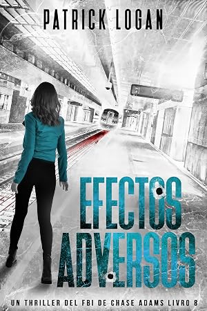 Efectos Adversos (Spanish Edition) (Un thriller del FBI de Chase Adams n&ordm; 8)
