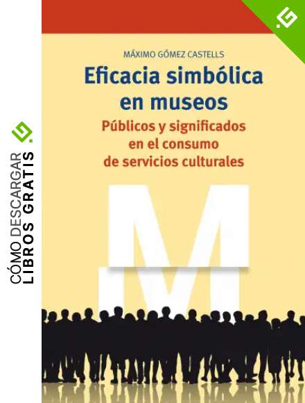 Eficacia simb&oacute;lica en museos. P&uacute;blicos y significados en el consumo de servicios culturales (Biblioteconom&iacute;a y Administraci&oacute;n cultural)