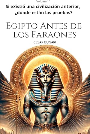 Egipto Antes de los Faraones (Si existi&oacute; una civilizaci&oacute;n anterior, &iquest;d&oacute;nde est&aacute;n las pruebas? n&ordm; 1)