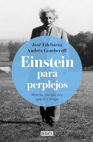 Einstein para perplejos: Materia, energ&iacute;a, luz, espacio y tiempo (Ciencia y Tecnolog&iacute;a)