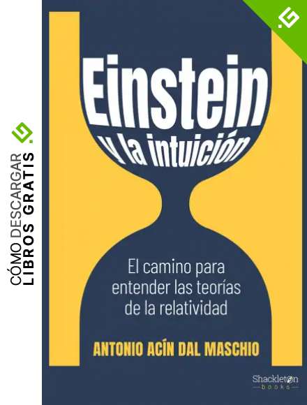 Einstein y la intuici&oacute;n: El camino para entender las teor&iacute;as de la relatividad (CIENCIA)