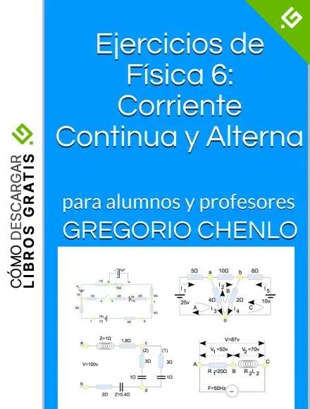 Ejercicios de F&iacute;sica 6: Corriente Continua y Alterna: para alumnos y profesores (Ejercicios de F&iacute;sica Universitaria)