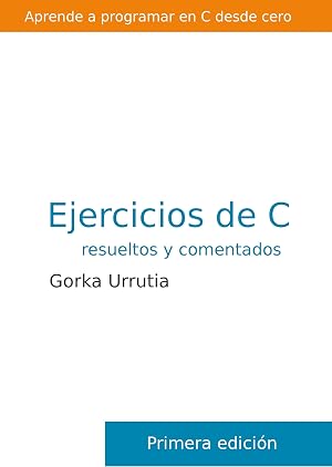 Ejercicios de programaci&oacute;n en C. Resueltos y comentados