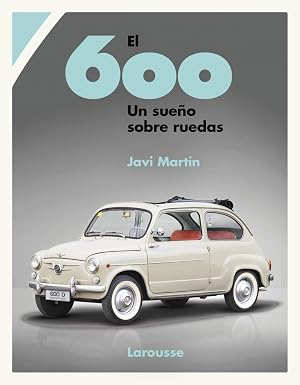 El 600. Un sue&ntilde;o sobre ruedas (LAROUSSE - Libros Ilustrados/ Pr&aacute;cticos - Ocio y naturaleza)
