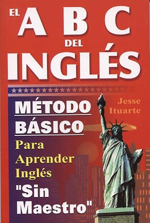 El ABC del Ingles: Maetodo Baasico Para Aprender Inglaes Sin Maestro: M&eacute;todo b&aacute;sico para aprender ingl&eacute;s sin profesor/ Basic method to learn English without a teacher