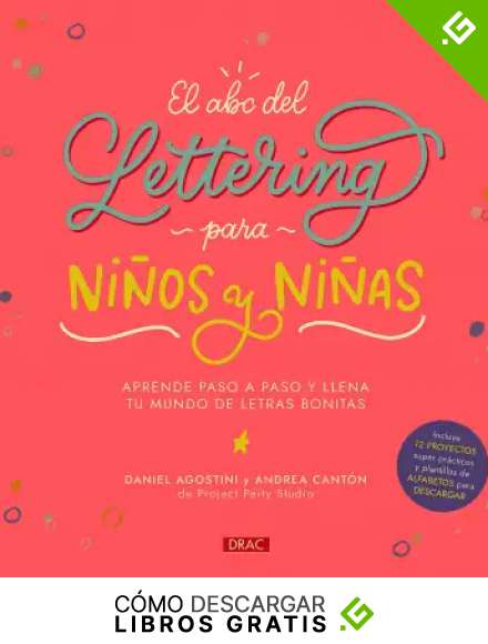 El Abc Del Lettering Para Ni&ntilde;os Y Ni&ntilde;as: Aprende paso a paso y llena tu mundo de letras bonitas