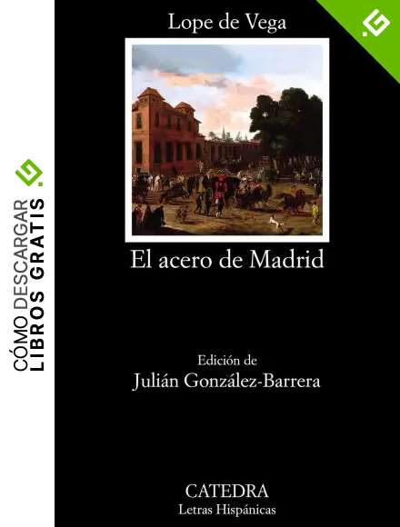 El acero de Madrid (Letras Hisp&aacute;nicas)