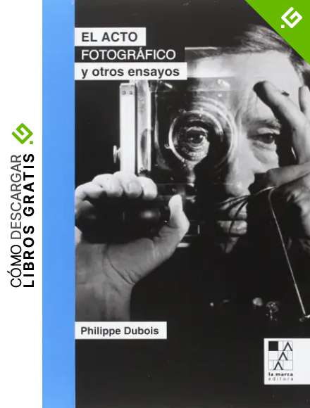 El acto fotogr&aacute;fico y otros ensayos (BIBLIOTECA DE LA MIRADA)