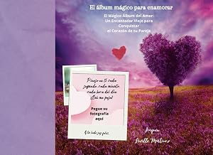 El &aacute;lbum m&aacute;gico para enamorar: El M&aacute;gico &Aacute;lbum del Amor: Un Encantador Viaje para Conquistar el Coraz&oacute;n de tu Pareja