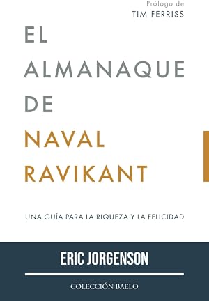 El Almanaque de Naval Ravikant: Una gu&iacute;a para la riqueza y la felicidad