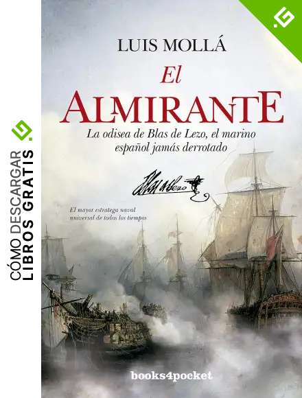 El almirante: La odisea de Blas de Lezo, el marino espa&ntilde;ol nunca derrotado (Narrativa (Bolsillo))