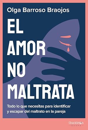 El amor no maltrata: Todo lo que necesitas para identificar y escapar del maltrato en la pareja (Psicolog&iacute;a y neurociencia)
