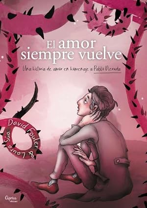 EL AMOR SIEMPRE VUELVE: Una historia de amor en homenaje a Pablo Neruda