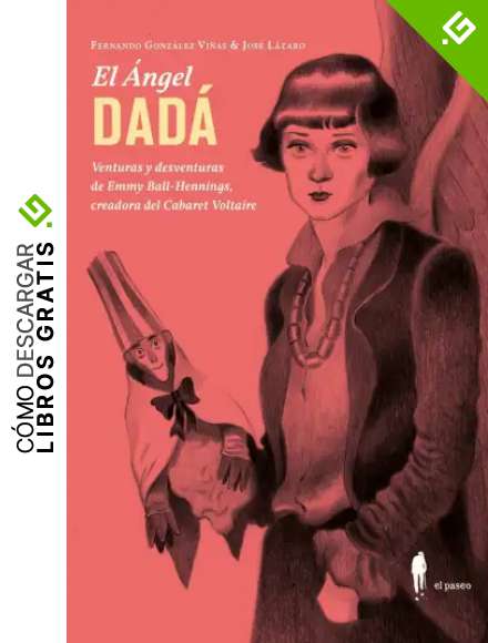 El &Aacute;ngel DAD&Aacute; (2&ordf; ed.): Venturas y deventuras de Emmy Ball-Hennings, creadora del C (NARRATIVA)