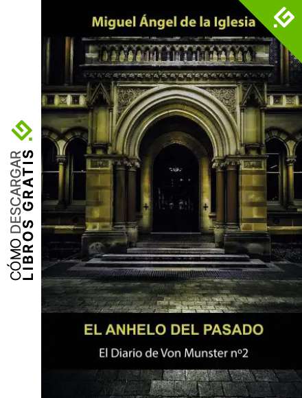 El Anhelo Del Pasado: Las aventuras del viejo capit&aacute;n desde 1942, el fin de la contienda, la guerra fr&iacute;a y el conflicto de Irlanda (El Diario de Von Munster n&ordm; 2)