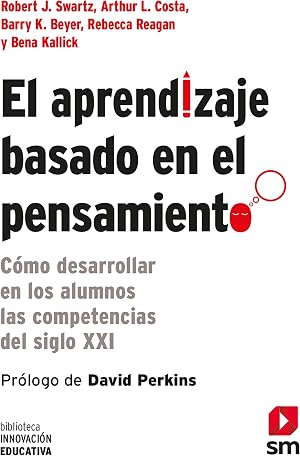 El Aprendizaje Basado En El Pensamiento: C&oacute;mo desarrollar en los alumnos las competencias del siglo XXI: 4 (Biblioteca Innovaci&oacute;n Educativa)