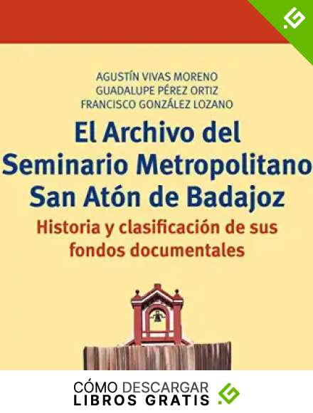 El Archivo del Seminario Metropolitano San At&oacute;n de Badajoz. Historia y clasificaci&oacute;n de sus fondos documentales (Biblioteconom&iacute;a y Administraci&oacute;n cultural)